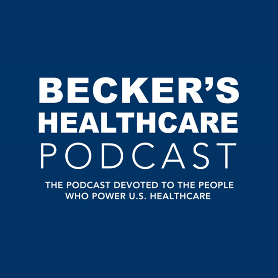 Becker?s Healthcare Podcast