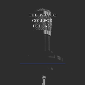The Way to College Podcast