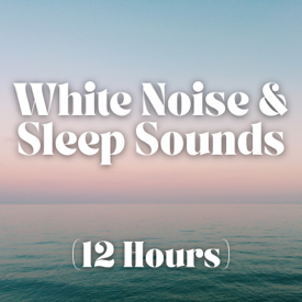 White Noise and Sleep Sounds (12 Hours)