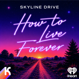 Skyline Drive: How to Live Forever