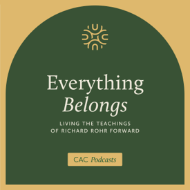 Everything Belongs: Living the Teachings of Richard Rohr Forward
