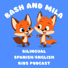 Bash & Mila: A Bilingual Kids Podcast in English & Spanish