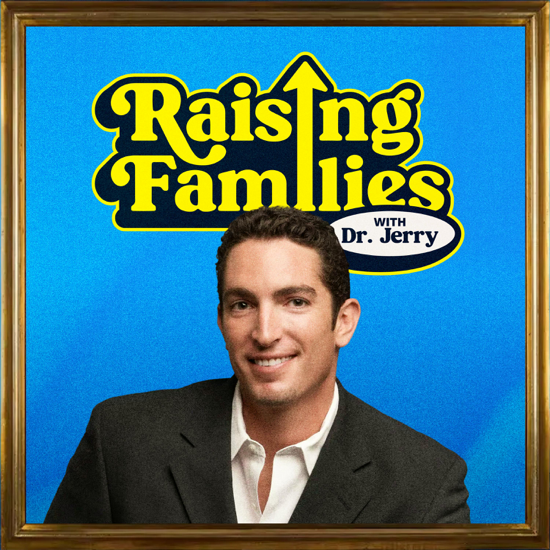 Raising Families with Dr. Jerry Weichman