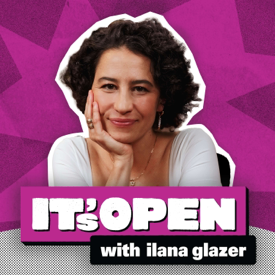 It's Open with Ilana Glazer