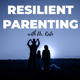 Resilient Parenting with Dr. Kate