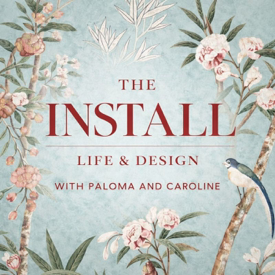 The Install: Life & Design with Paloma and Caroline