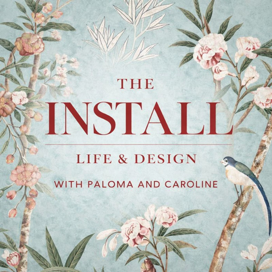 The Install: Life & Design with Paloma and Caroline