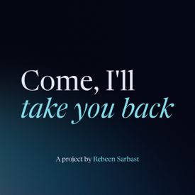 Come, I'll take you back