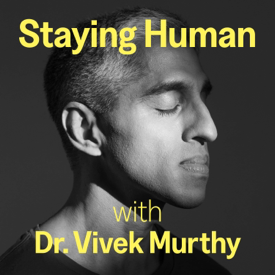 Staying Human with Dr. Vivek Murthy