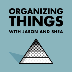 ORGANIZING THINGS with Jason and Shea