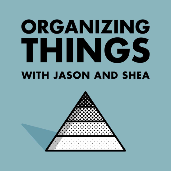 ORGANIZING THINGS with Jason and Shea