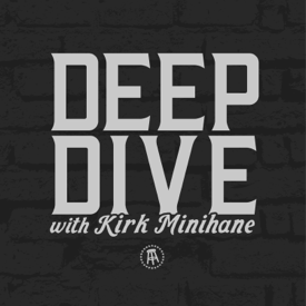 Deep Dive with Kirk Minihane