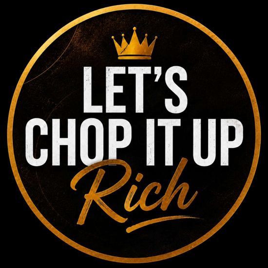 Let's Chop It Up Rich Podcast