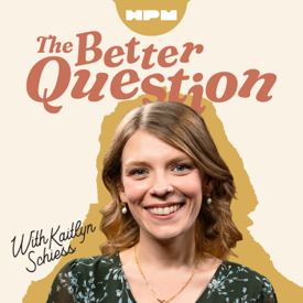 The Better Question with Kaitlyn Schiess
