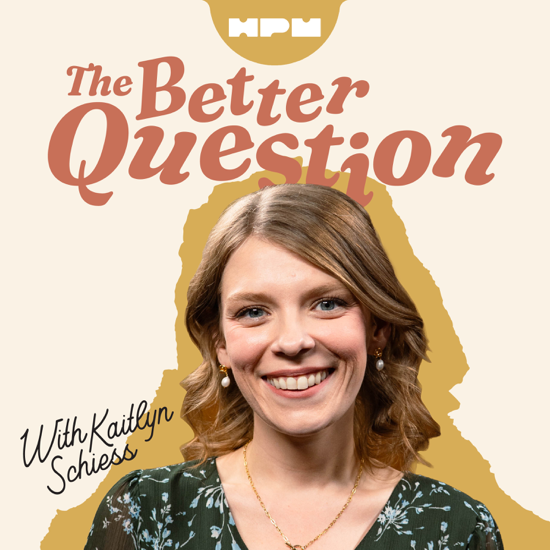 The Better Question with Kaitlyn Schiess